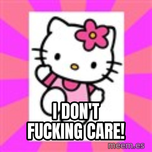 Hello Kitty meme: I don't fucking care!