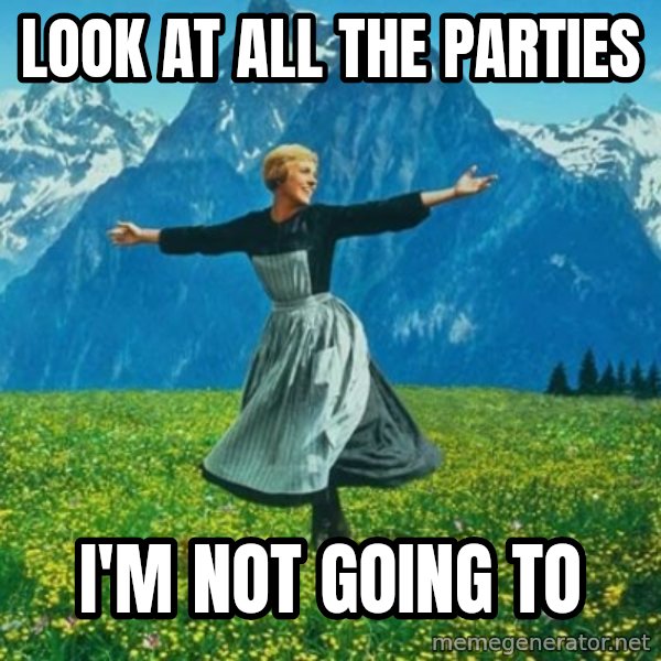 Look at All the Fucks I Give meme: LOOK AT ALL THE PARTIES / I'M NOT GOING TO