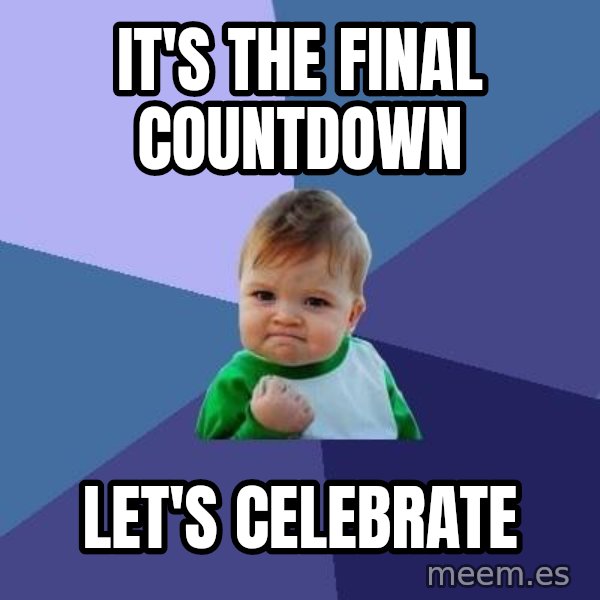 Success Kid meme: IT'S THE FINAL COUNTDOWN / LET'S CELEBRATE
