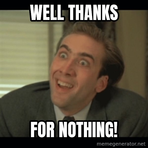 Nick Cage meme: Well  thanks / for nothing!