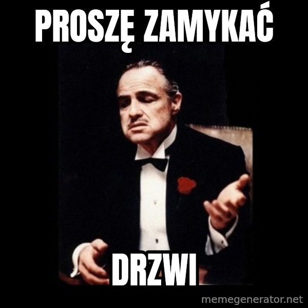 The Godfather meme: PROSZĘ ZAMYKAĆ / DRZWI