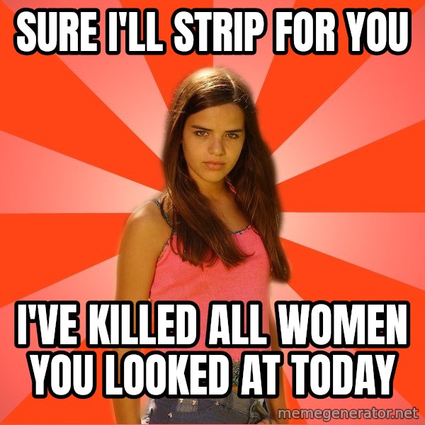 Jealous Girl meme: Sure I'll strip for you / I've killed all women you looked at today