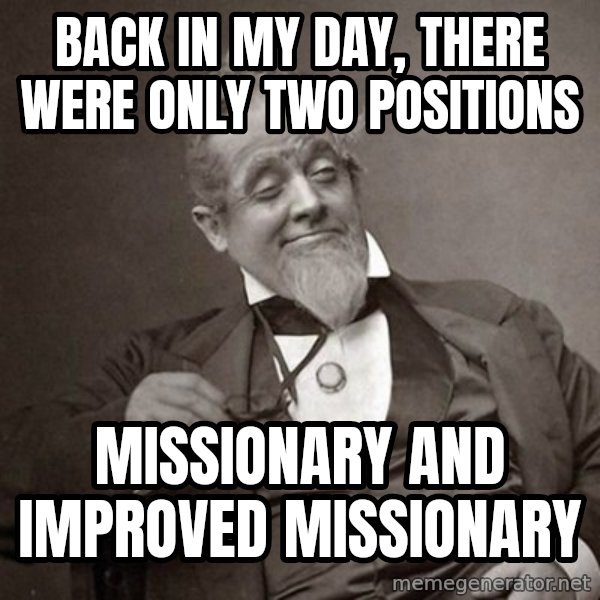 1889 [10] guy meme: back in my day, there were only two positions / missionary and improved missionary