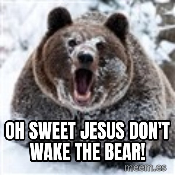 Clean Cocaine Bear meme: Oh sweet Jesus don't wake the bear!