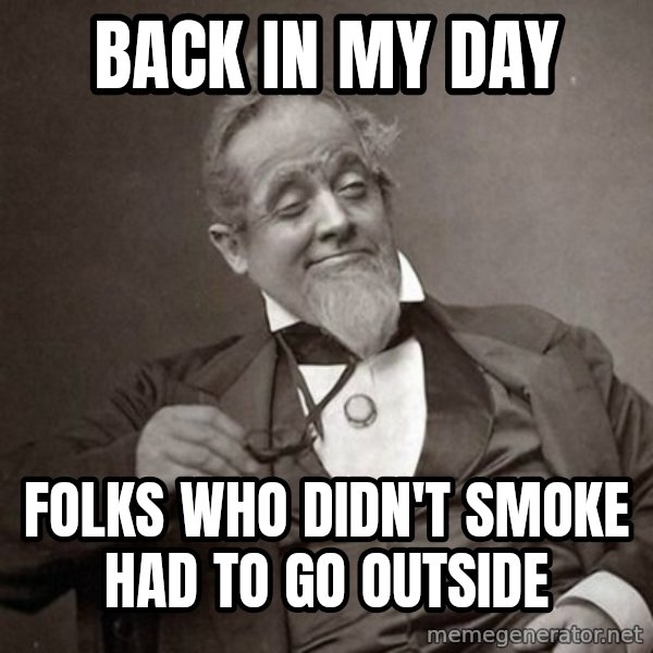 1889 [10] guy meme: back in my day / Folks who didn't smoke had to go outside