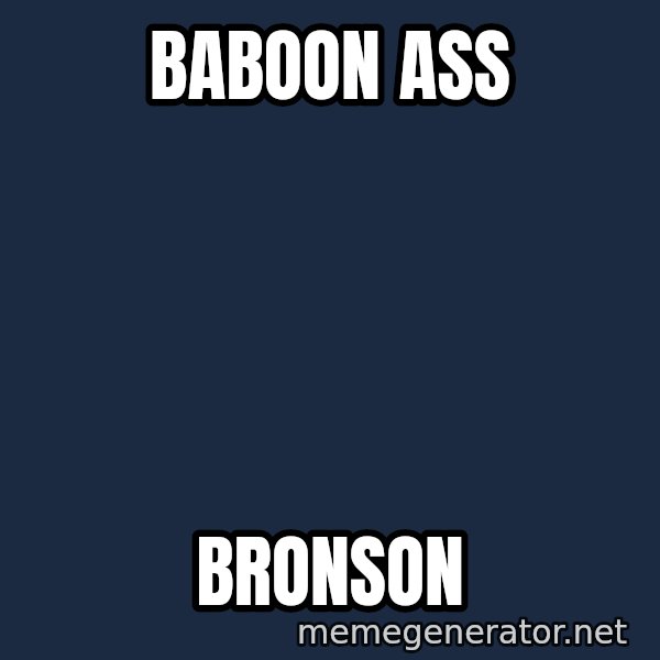 Baboon Ass meme: baboon ass / Bronson