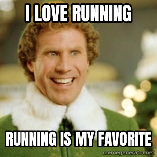 Buddy the Elf meme: I love running / running is my favorite