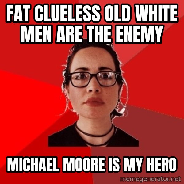 Liberal Douche Garofalo meme: fat clueless old white men are the enemy / michael moore is my hero