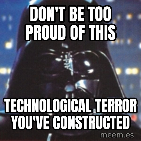 Darth Vader meme: Don't be too proud of this / technological terror you've constructed