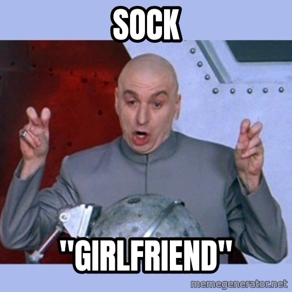 Dr Evil meme meme: Sock / "girlfriend"