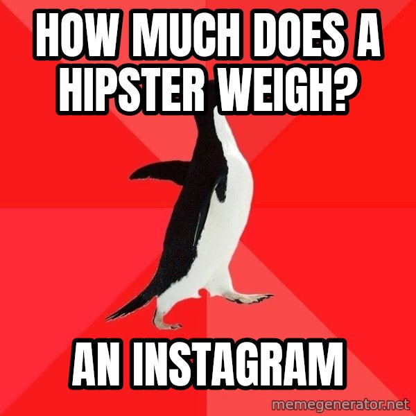 Socially Awesome Penguin meme: How much does a hipster weigh? / An instagram