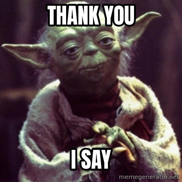 yoda star wars meme: Thank you / I say
