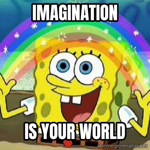 Imagination meme: Imagination / is your world