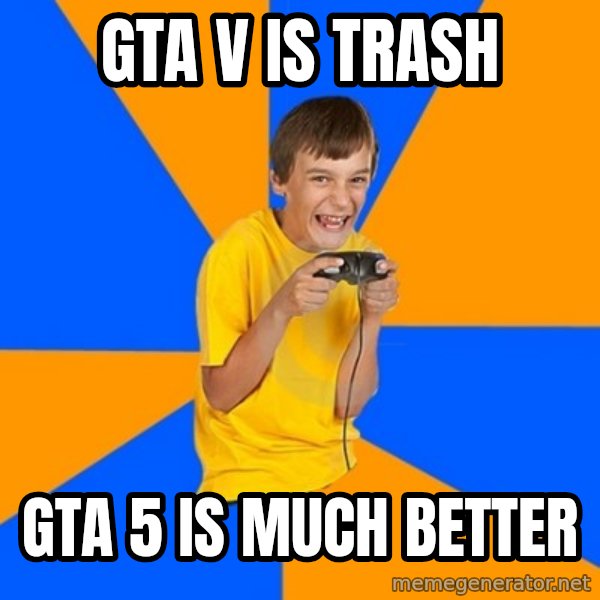 Annoying Gamer Kid meme: GTA V is trash / GTA 5 is much better