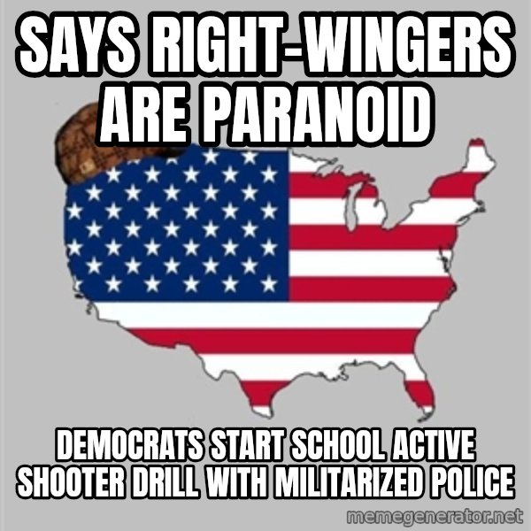 Scumbag America2 meme: says right-wingers are paranoid / democrats start school active shooter drill with militarized police