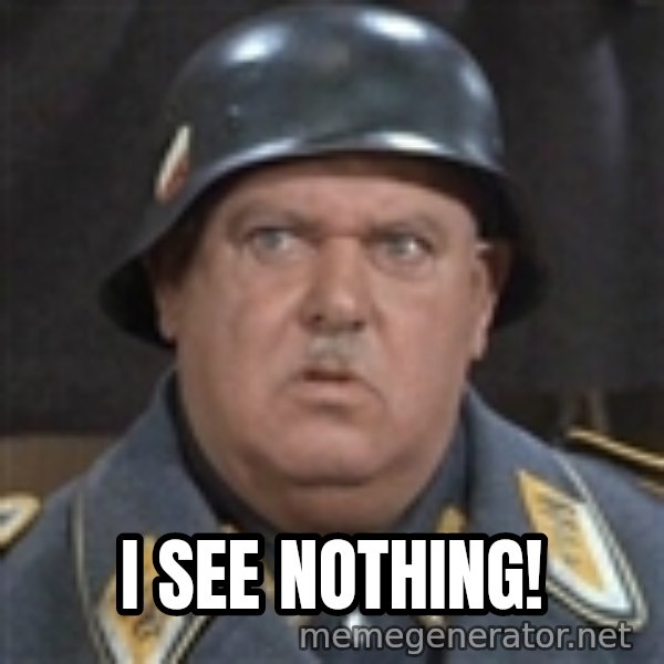 Sergeant Schultz meme: I see nothing!
