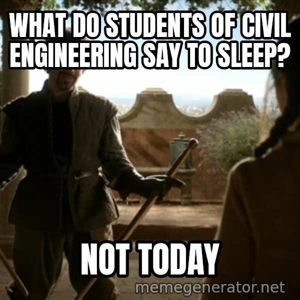 Game Of Thrones Dancing Maste meme: What do students of civil engineering say to sleep? / Not Today