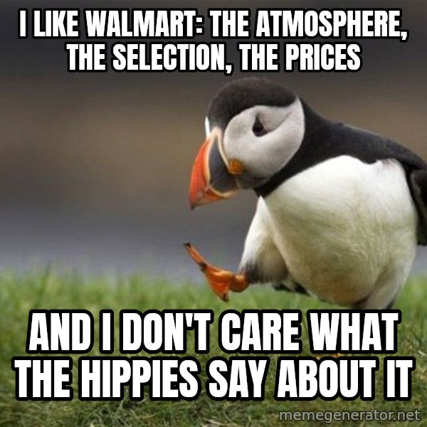 Unpopular Opinion Puffin meme: I like Walmart: the atmosphere, the selection, the prices / and I don't care what the hippies say about it