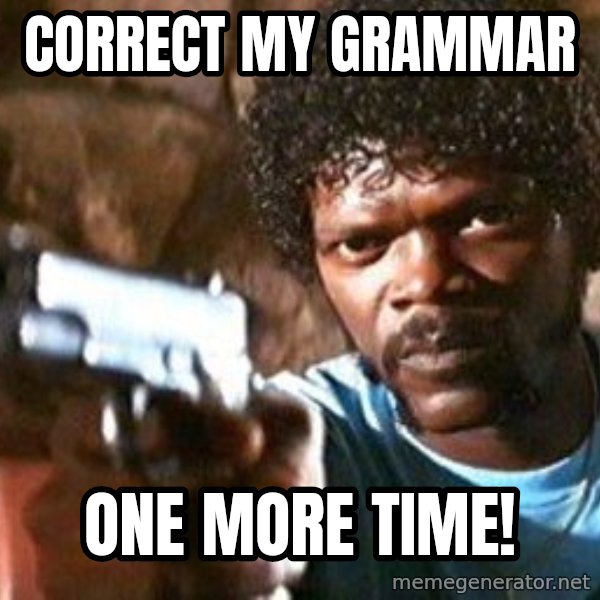 Pulp Fiction meme: Correct my grammar / one more time!