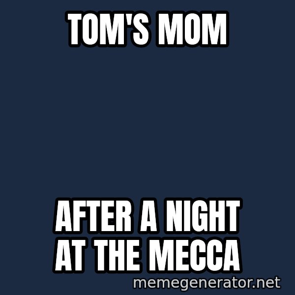 Baboon Ass meme: Tom's Mom / After a night at the MECCA