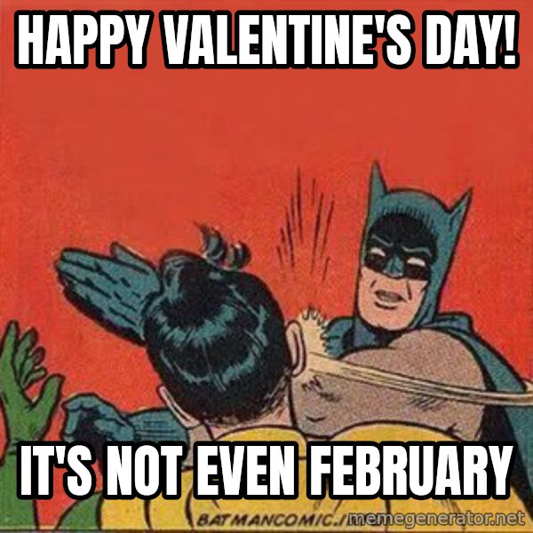 batman slap robin meme: Happy Valentine's day! / It's not even february