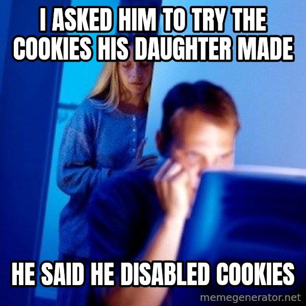 Internet Husband meme: I ASKED HIM TO TRY THE COOKIES HIS DAUGHTER MADE / HE SAID HE DISABLED COOKIES