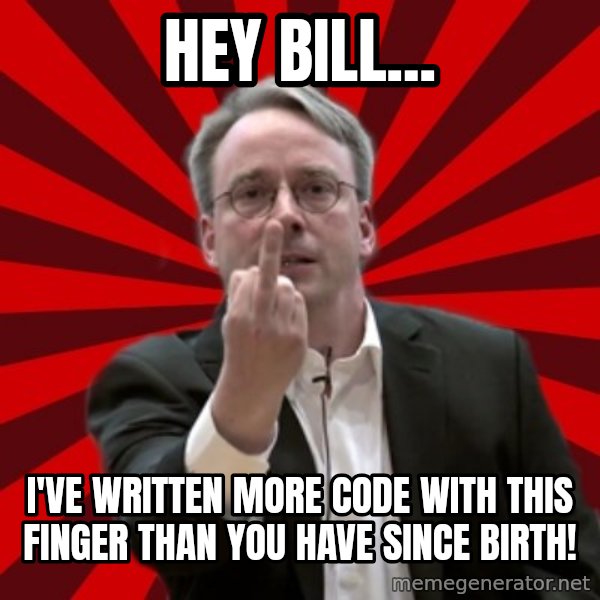 Angry Linus meme: hey bill... / I've written more code with this finger than you have since birth!