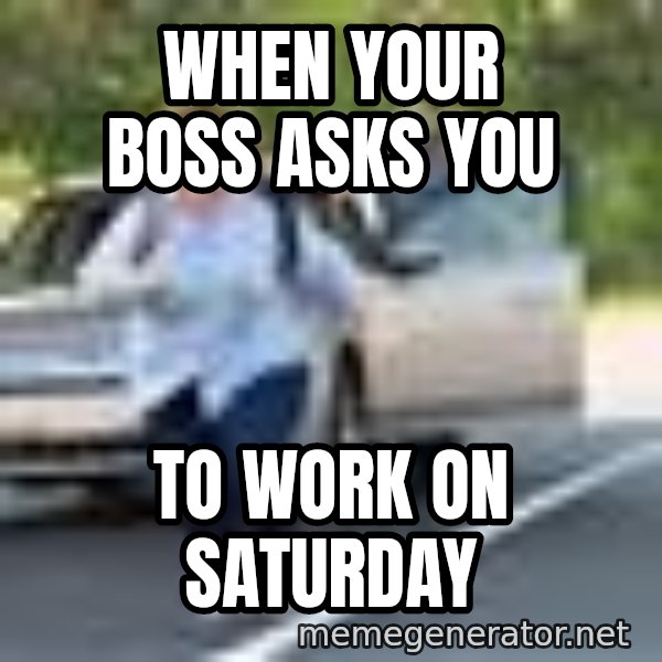 Melissa Mccarthy Running Away meme: WHEN YOUR BOSS ASKS YOU / TO WORK ON SATURDAY