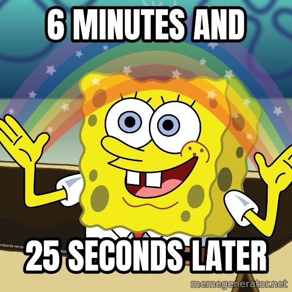 spongebob rainbow meme: 6 Minutes and / 25 seconds later
