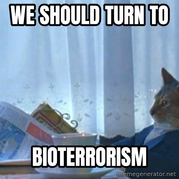 newspaper cat realization meme: We should turn to / Bioterrorism