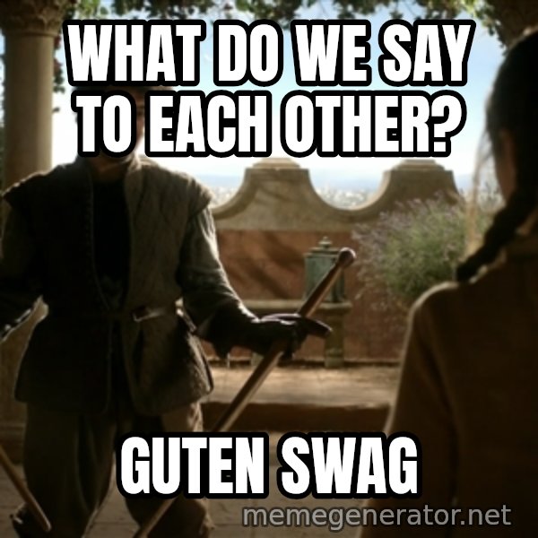 Game Of Thrones Dancing Maste meme: What do we say to each other? / Guten Swag