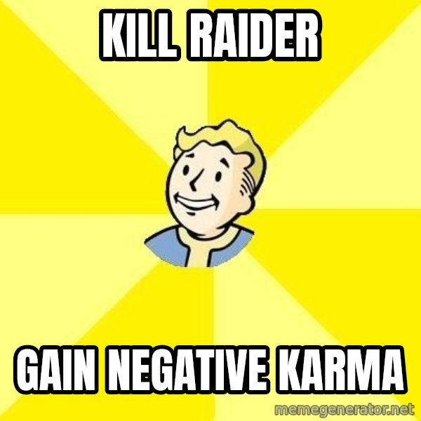 Fallout 3 meme: Kill raider / Gain negative karma