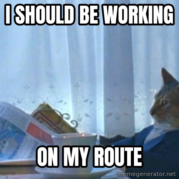 newspaper cat realization meme: I Should Be Working / On My Route