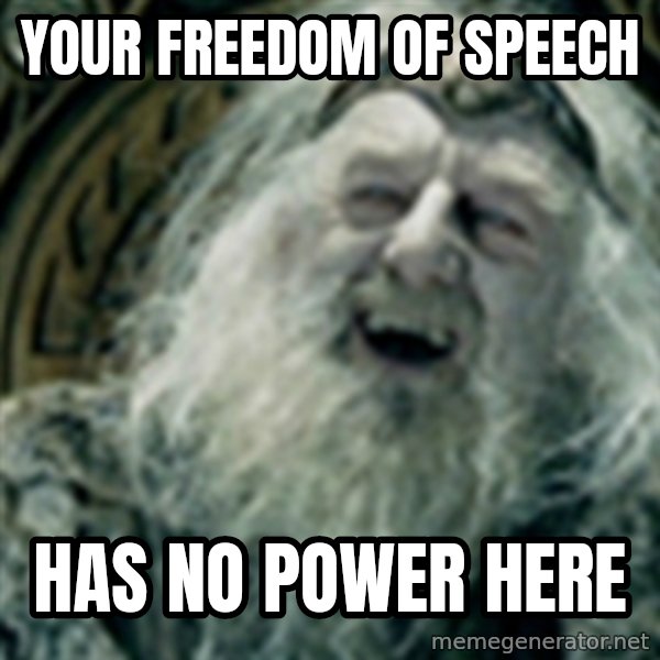 you have no power here meme: Your freedom of speech / has no power here