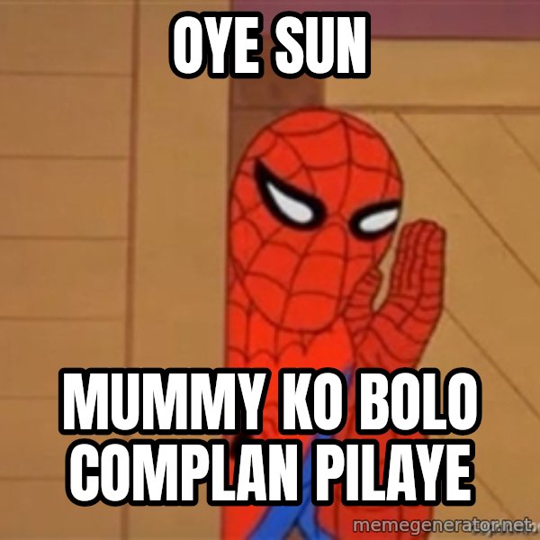 Psst spiderman meme: oye sun / mummy ko bolo complan pilaye