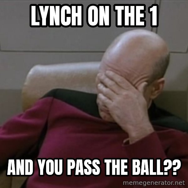 Picardfacepalm meme: Lynch on the 1 / and you pass the ball??