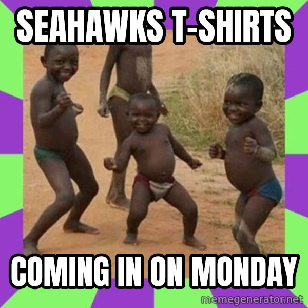 african kids dancing meme: Seahawks T-Shirts / Coming In On Monday