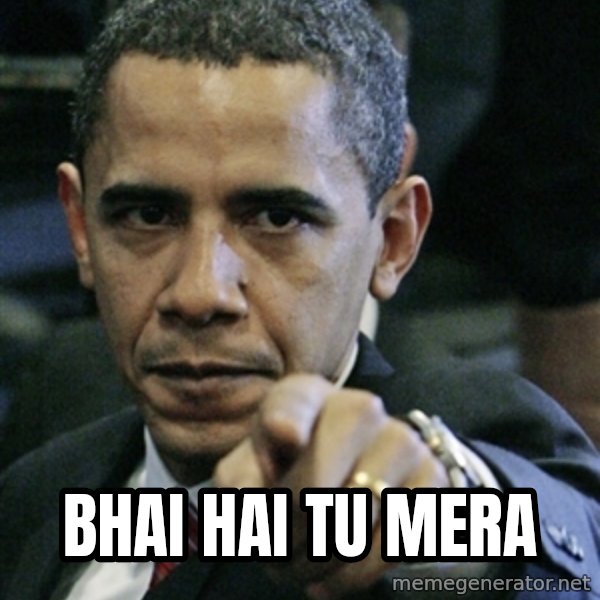Pissed off Obama meme: bhai hai tu mera