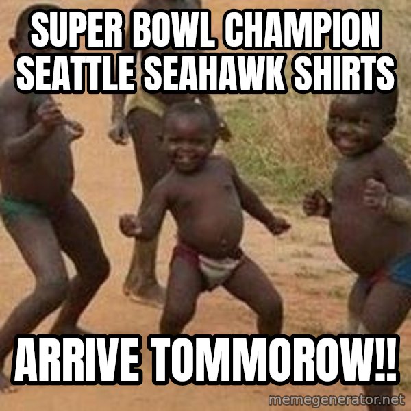 african children dancing meme: Super Bowl Champion Seattle Seahawk Shirts / Arrive Tommorow!!