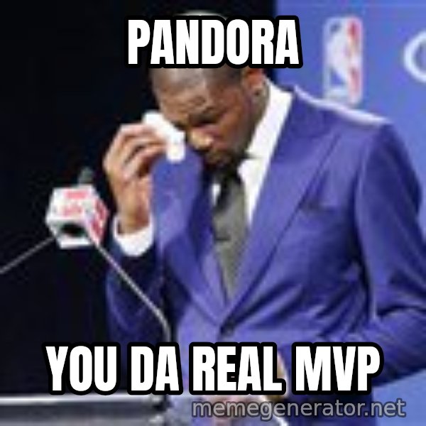 You dah real mvp meme: PANDORA / YOU DA REAL MVP