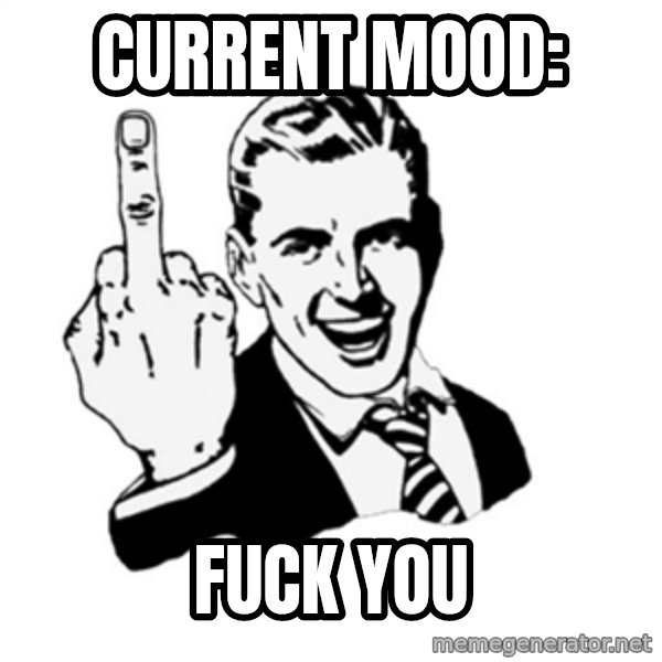 middle finger meme: CURRENT MOOD: / FUCK YOU