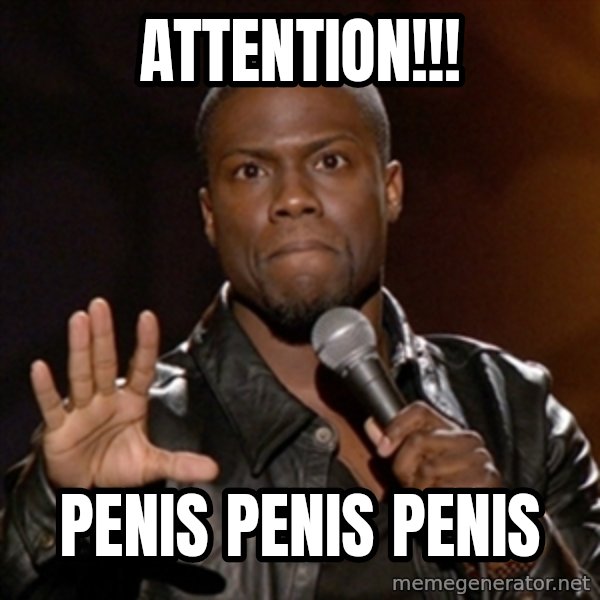 Kevin Hart meme: Attention!!! / Penis penis penis