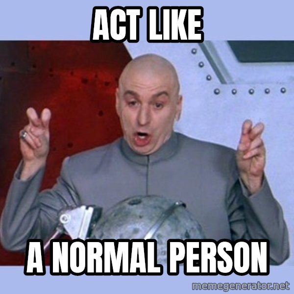 Dr Evil meme meme: act like / a normal person