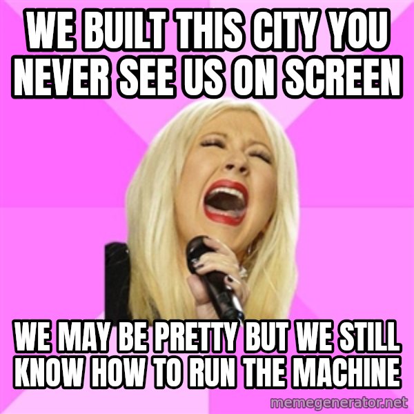 Wrong Lyrics Christina meme: we built this city you never see us on screen / we may be pretty but we still know how to run the machine