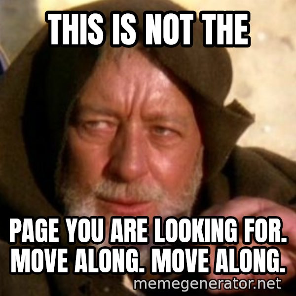 These are not the droids you were looking for meme: This is not the / page you are looking for. Move along. Move along.