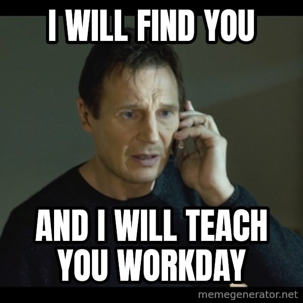 I will Find You Meme meme: i will find you / and i will teach you workday