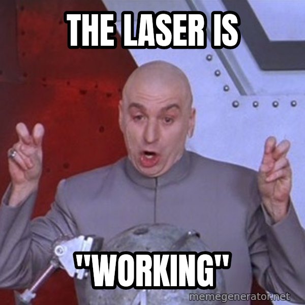Dr. Evil Air Quotes meme: THE LASER IS / "WORKING"