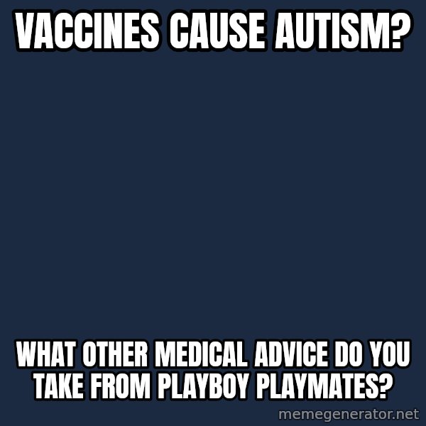 Willy Wonka meme: Vaccines cause autism? / what other medical advice do you take from playboy playmates?