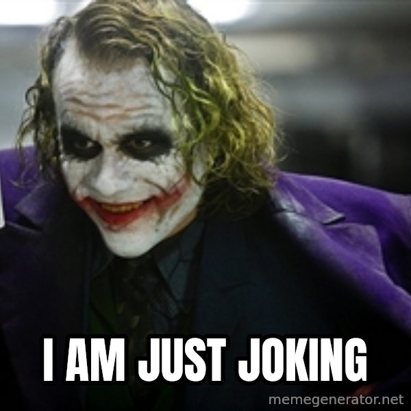 joker meme: i am just joking