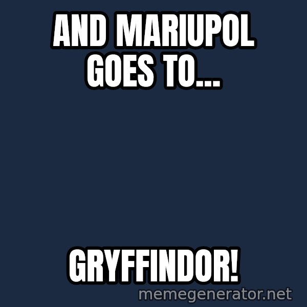 Not Slytherin meme: And Mariupol goes to... / Gryffindor!
